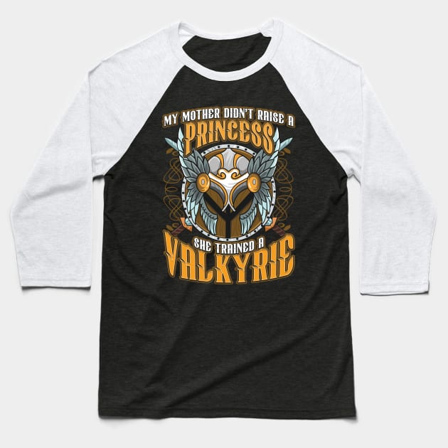 My Mom Didn't Raise A Princess Trained A Valkyrie Baseball T-Shirt by theperfectpresents